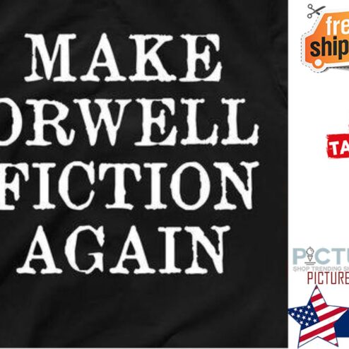 Make Orwell Fiction Again Shirt