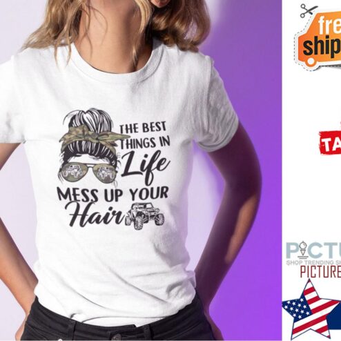 Messy Bun hair The Best Things In Life Mess Up Your Hair Jeep shirt