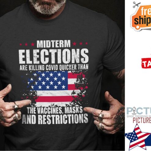 Midterm elections are killing covid quicker than the vaccines mask and restrictions american flag shirt