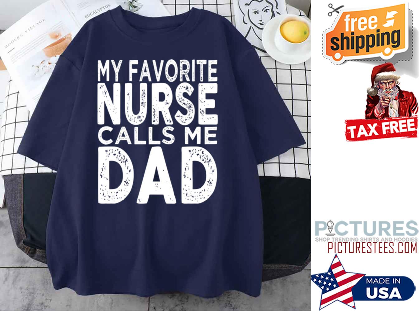 My Favorite Nurse Calls Me Dad Father’s Day shirt