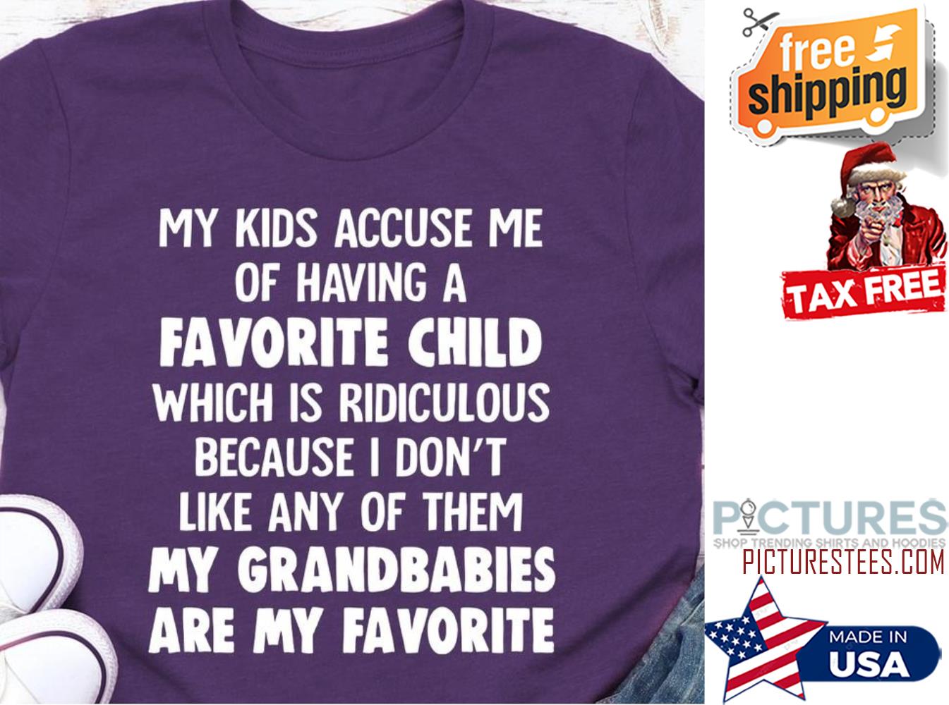 My kids accuse me of having a favorite child which is ridiculous are my favorite shirt
