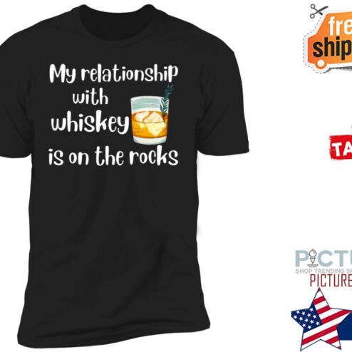 My relationship with whiskey is on the rocks shirt