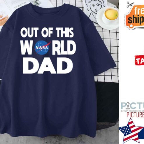Nasa Out Of This World Dad Father’s Day shirt