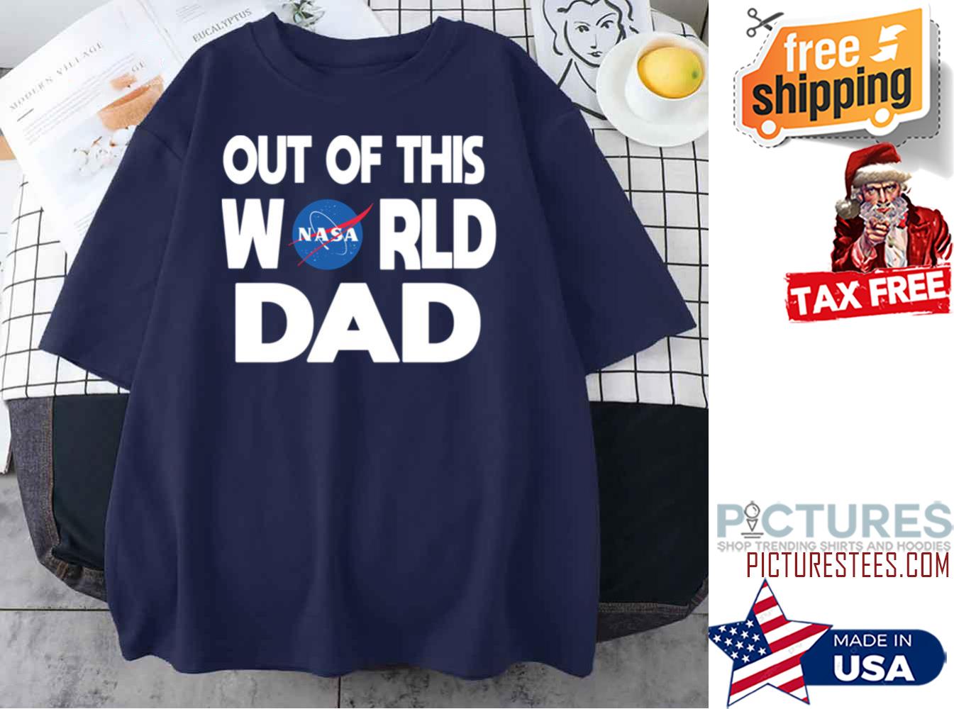 Nasa Out Of This World Dad Father’s Day shirt