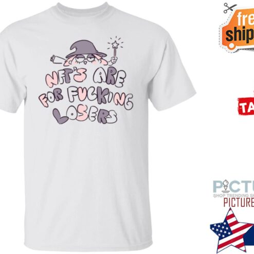Nft’s Are For Fucking Losers Shirt
