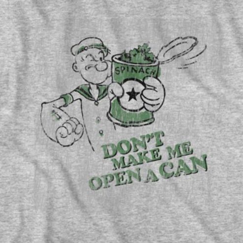 Spinach Don't make me open a can shirt