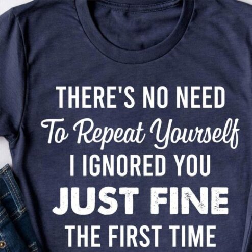 There's no need to report yourself I ignored you just fine the first time shirt