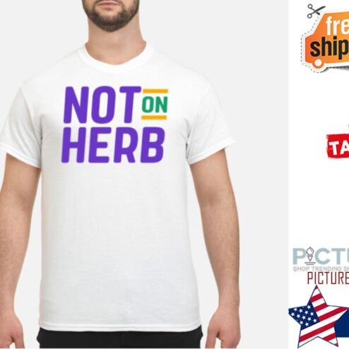 Not On Herb Shirt