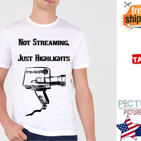 Not streaming just highlights shirt