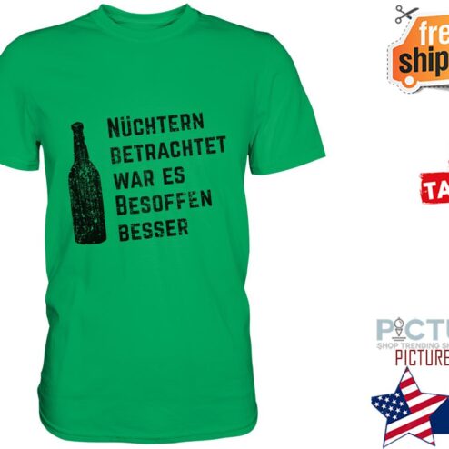 Nuchtern betrachtet war es besoffen besser vintage shirt