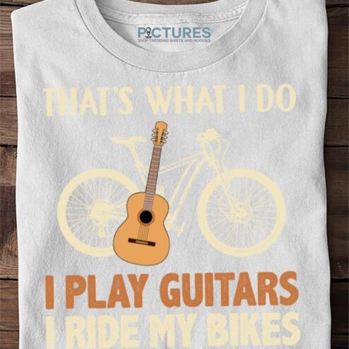 Official Thats What I Do I Play Guitars I Ride My Bikes And I Forget Things Shirt