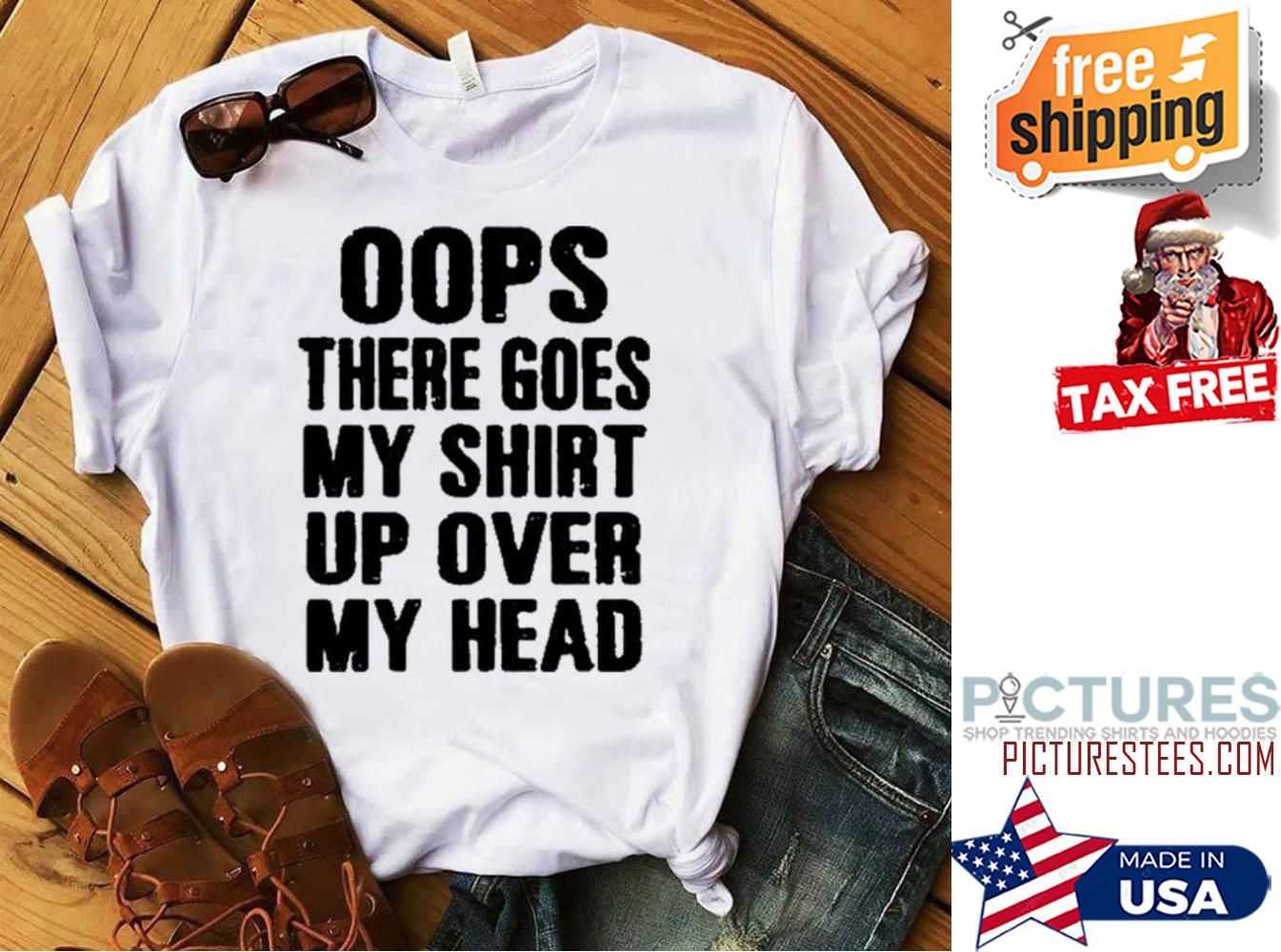 Oops there goes my shirt up over my head shirt