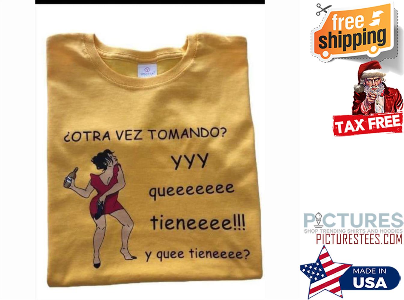 Otra vez tomando YYY queeeeeee tieneeee y quee tieneeee shirt