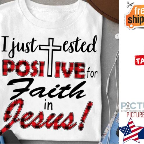 Plaid I just ested positive for faith in Jesus shirt