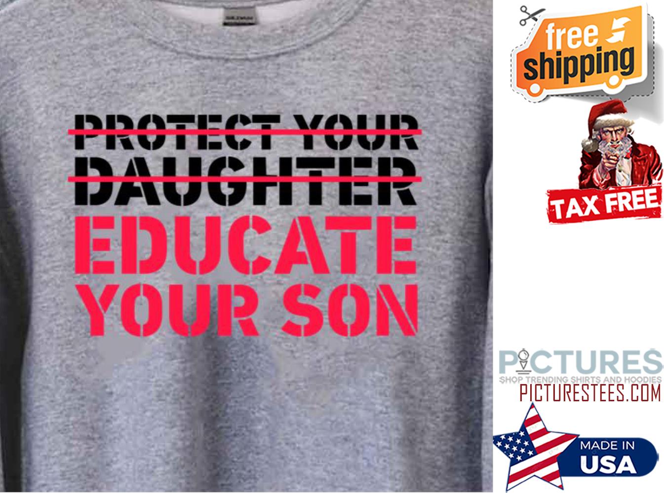 Protect Your Daughter Educate Your Son shirt