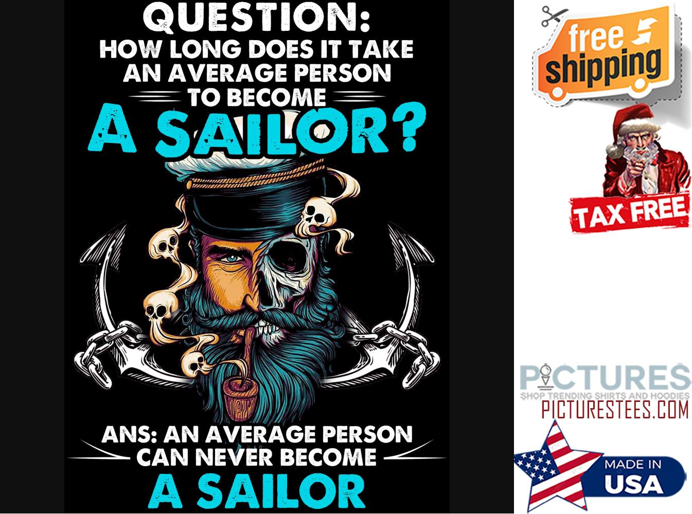 Question how long does it take an average person to become a sailor ans an average person can never become a sailor shirt