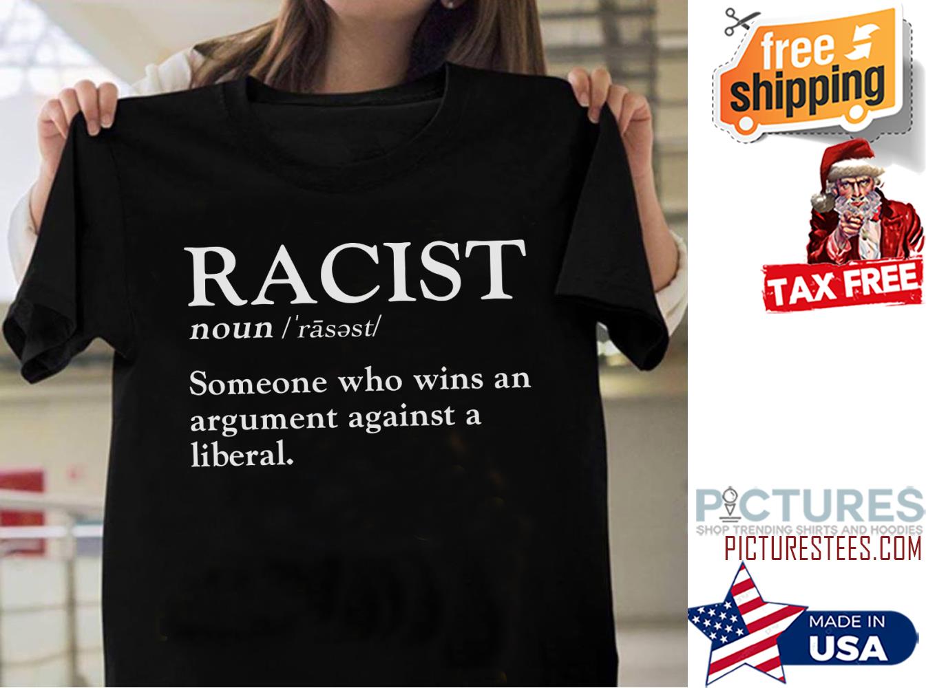 Racist noun someone who wins an argumnt against a libral shirt