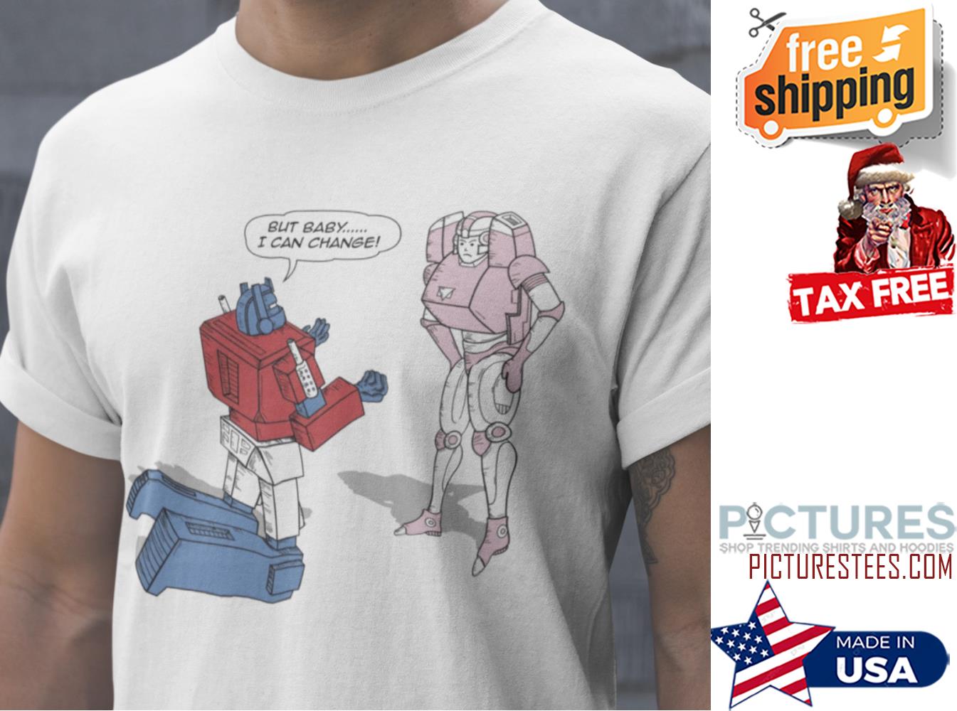 Robot but baby I can change shirt