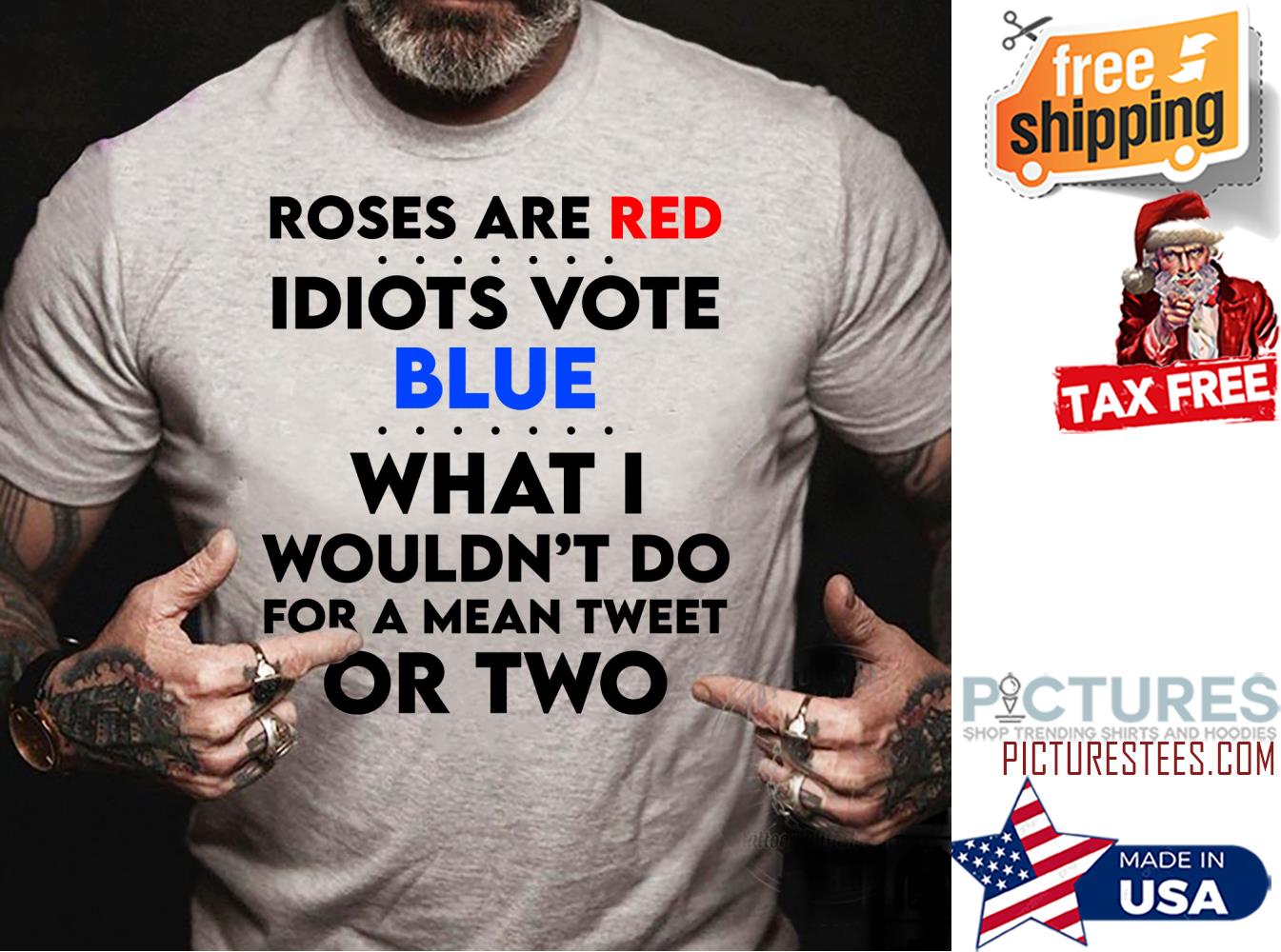 Roses are red Idiots vote Blue what I wouldn't do for a mean tweet or two shirt