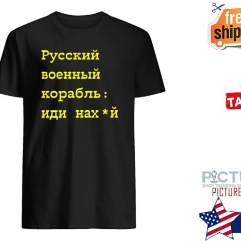 Русский Военный Корабль Иди На Хуй Russian Warship Go Fuck Yourself shirt