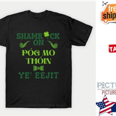 Shamrock on pog mo thoin ye' eejit St Patrick's Day shirt