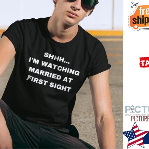 Shhh I'm watching married at first sight shirt