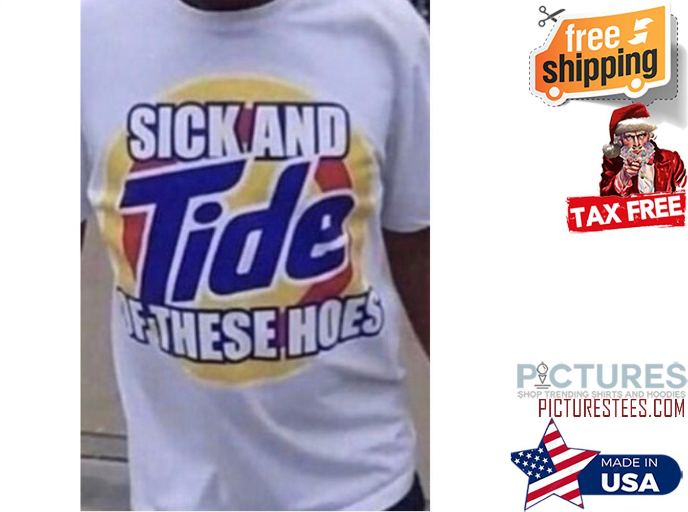 Sick and tide of these hoes shirt