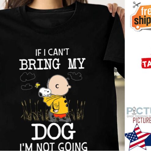Snoopy and Charlie Brown If I can't bring my dog i'm not going shirt