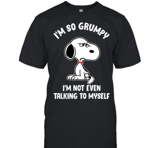 Snoopy i'm so grumpy i'm not even talking to myself shirt