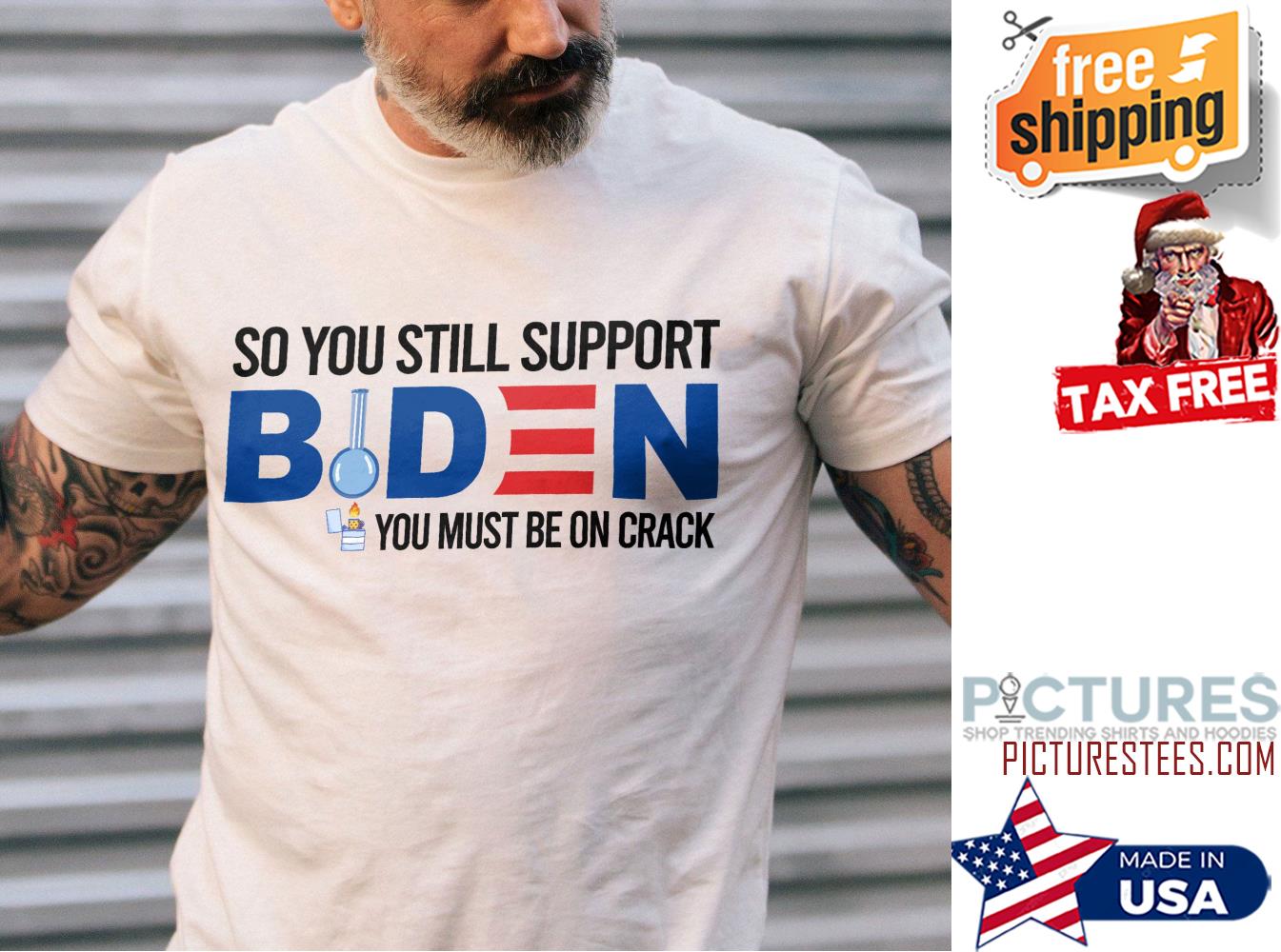So you still support Biden you must be on crack t-shirt
