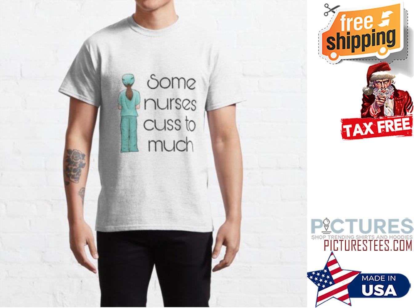 Some nurses cuss to much shirt