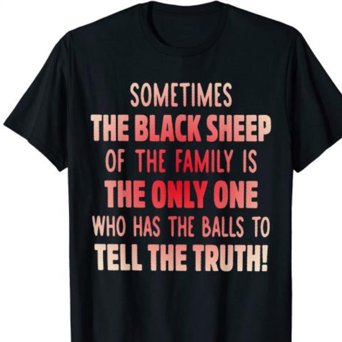 Sometimes The Back Sheep Of The Family Is The Only One shirt