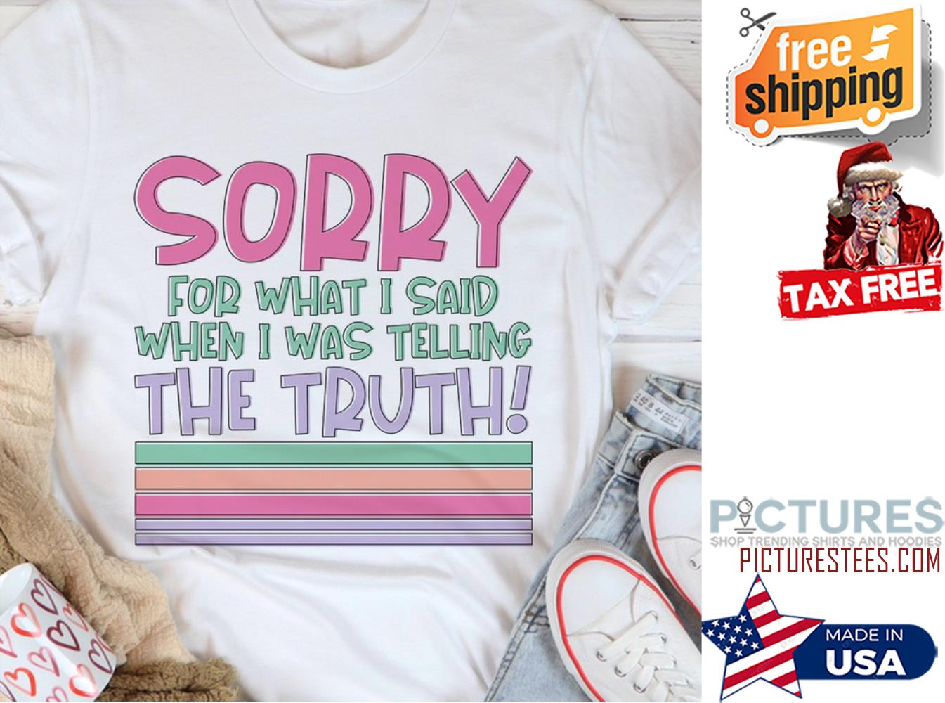 Sorry for what I said when I was telling the truth shirt