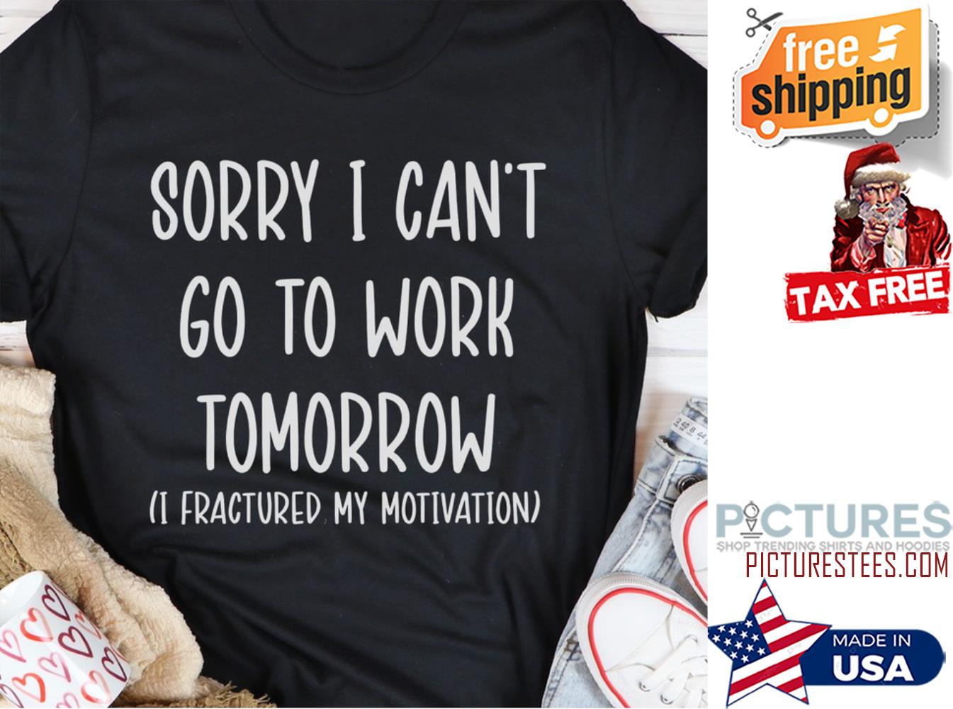 Sorry I can't go to work tomorrow I fractured my motivation shirt