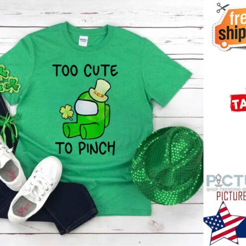 St Patrick's day Among us Too Cute To Pinch Shamrock shirt