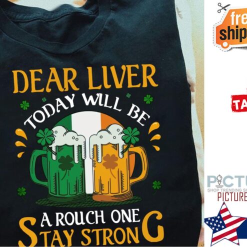 St Patrick's day beer dear liver today will be a rouch one stay strong shamrock shirt