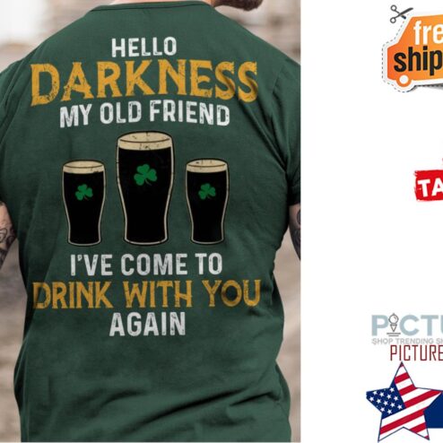 St Patrick's day beer hello darkness my old friend i've come to drink with you again shirt