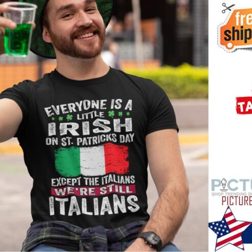 St Patrick's day Everyone is a little Irish on except the Italians we're still Italians shirt