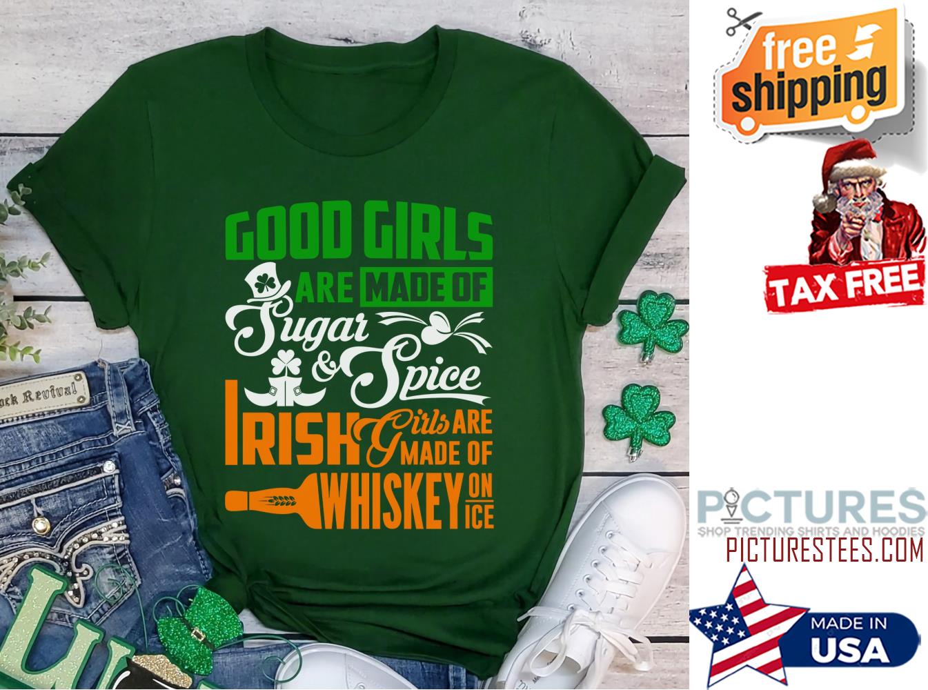 St Patrick's day good girls are made of sugar and spice Irish girls are made of whiskey on ice shamrock shirt