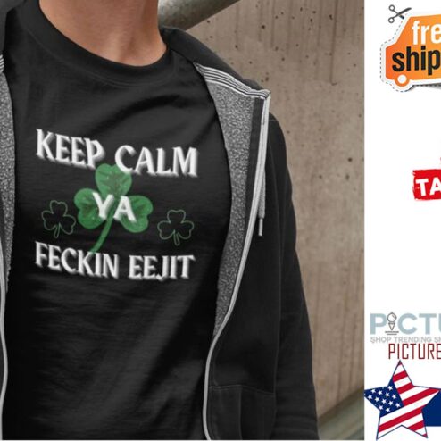 St Patrick's day keep calm ya feckin Eejit Shamrock shirt
