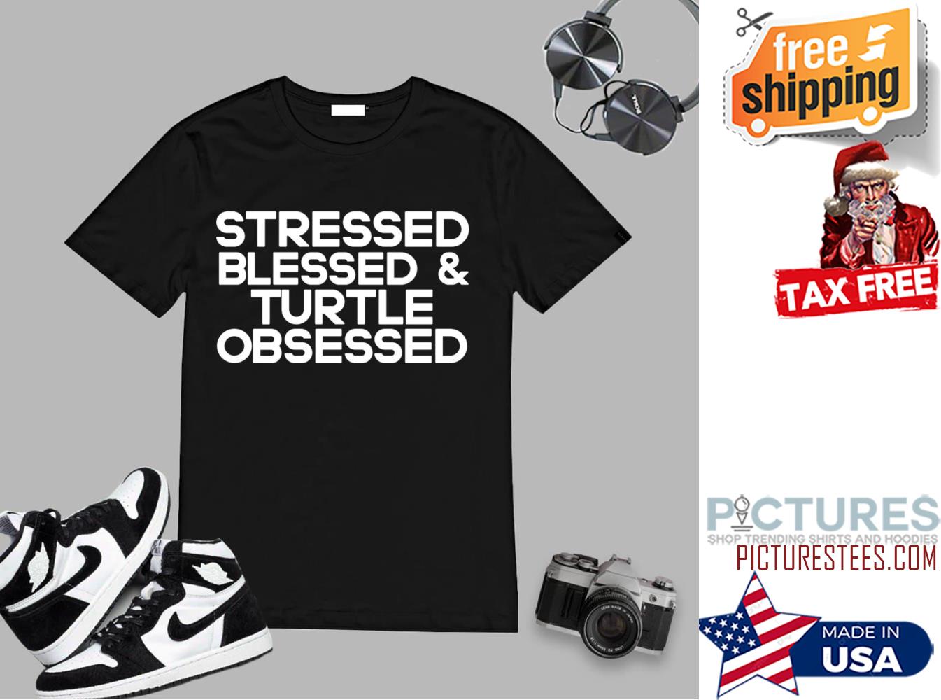 Stressed blessed and turlte obsessed shirt