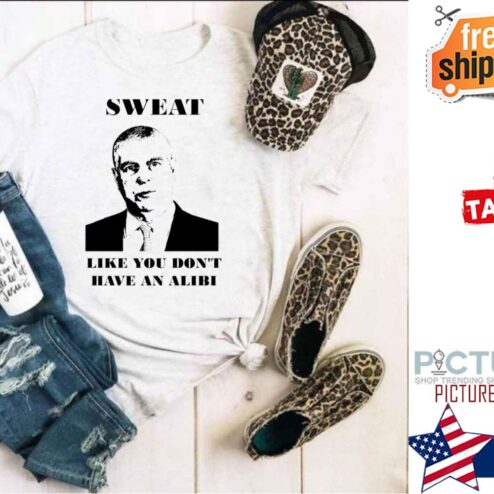 Sweat Like You Don’t Have An Alibi shirt