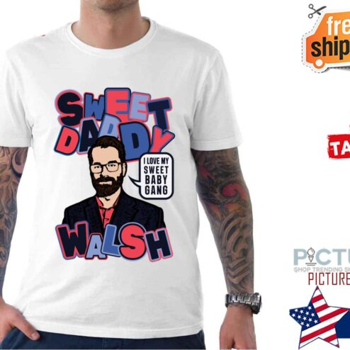 Sweet Daddy Walsh Sweet Baby Gang shirt