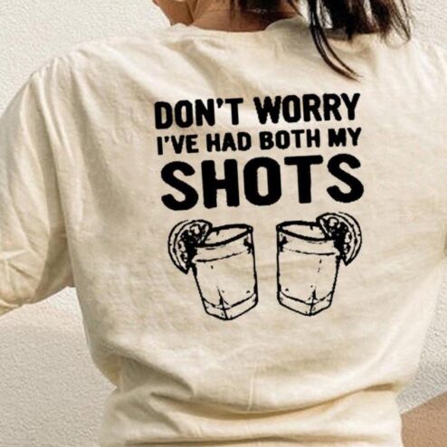 Tequila don't worry i've had both my shots shirt