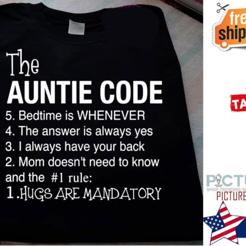 The Auntie Code bedtime is whenever Hugs are mandatory shirt