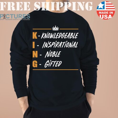 The King Knowledgeable Inspirational Noble Gifted Shirt