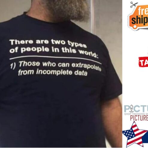 There are two types of people in this world those who can extrapolate from incomplete data shirt