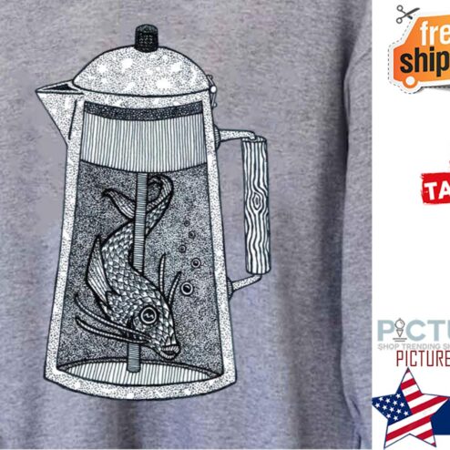 There Was A Fish In The Percolator shirt