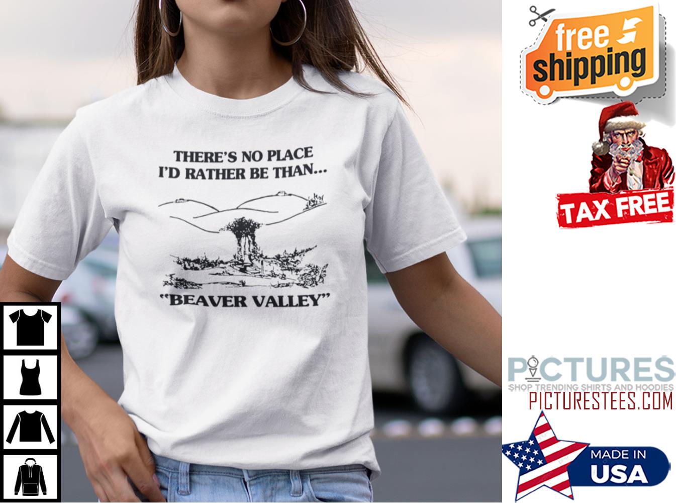 There’s No Place I’d Rather Be Than Beaver Valley Shirt