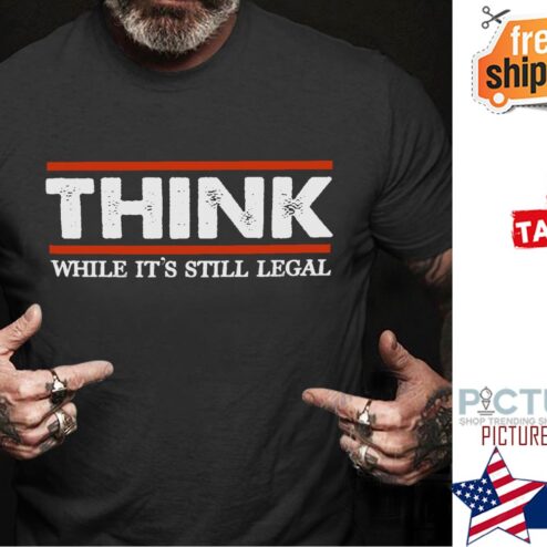 Thing whule it's still legal shirt